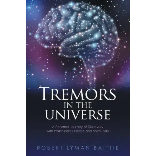 Tremors in the Universe: A Personal Journey of Discovery with Parkinson's Disease and Spirituality