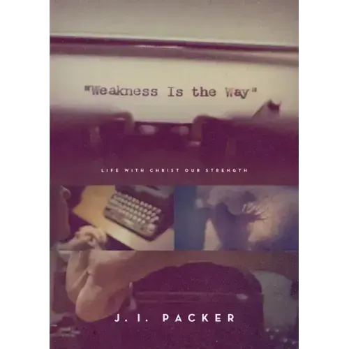 Weakness Is the Way: Life with Christ Our Strength (Trade Paperback Edition)