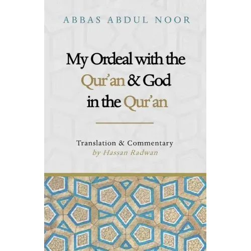 My Ordeal with the Qur'an and Allah in the Qur'an: A Journey from Faith to Doubt