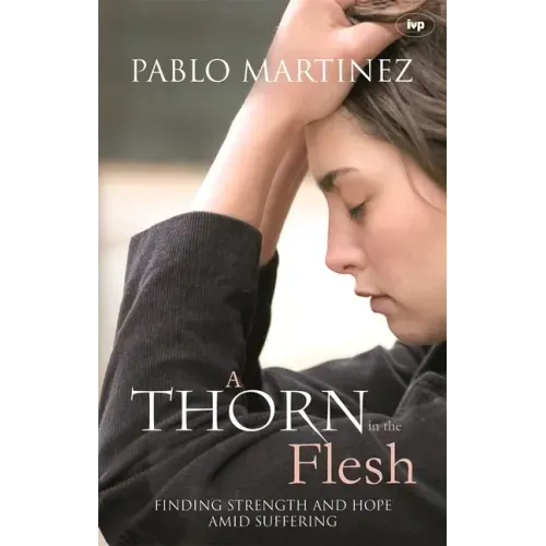 A Thorn in the Flesh: Finding Strength and Hope Amid Suffering
