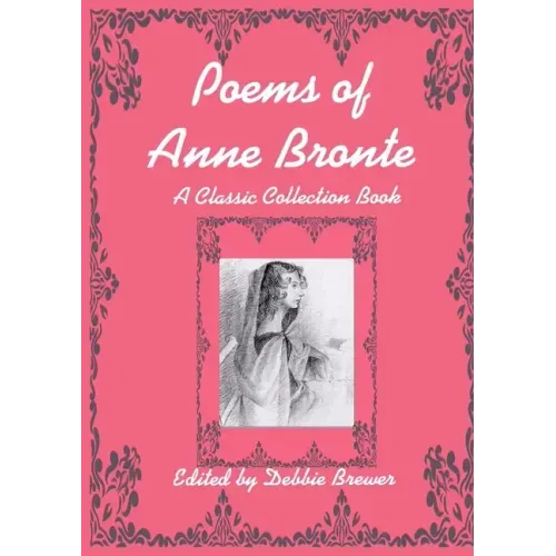 Poems of Anne Bronte, A Classic Collection Book
