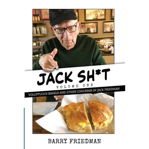 Jack Sh*t: Voluptuous Bagels and Other Concerns of Jack Friedman