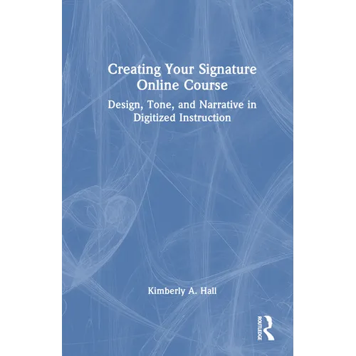 Creating Your Signature Online Course: Design, Tone, and Narrative in Digitized Instruction