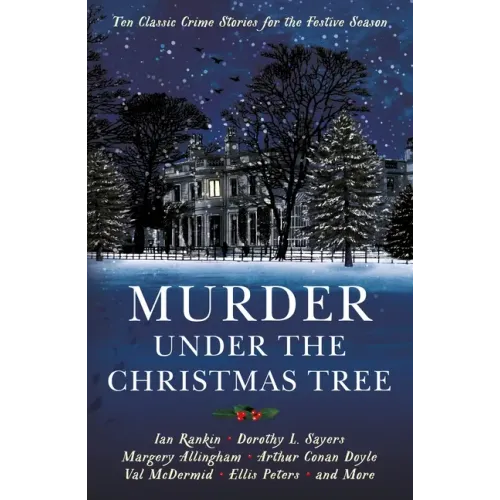 Murder Under the Christmas Tree: Ten Classic Crime Stories for the Festive Season