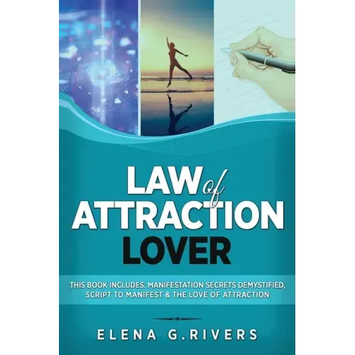 Law of Attraction Lover: This Book Includes: Manifestation Secrets Demystified, Script to Manifest & The Love of Attraction
