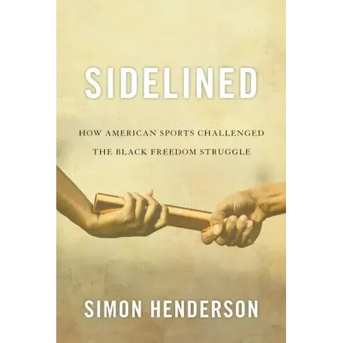 Sidelined: How American Sports Challenged the Black Freedom Struggle