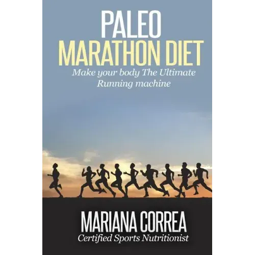 Paleo MARATHON Diet: Make your body The Ultimate Running machine