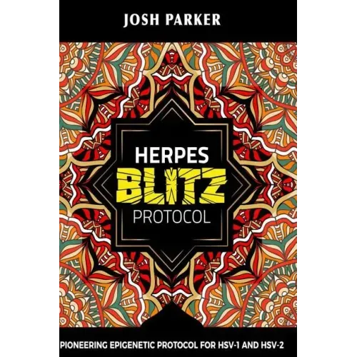 Herpes Blitz Protocol: Start Destroying Your Herpes with the Simple Yet Powerful