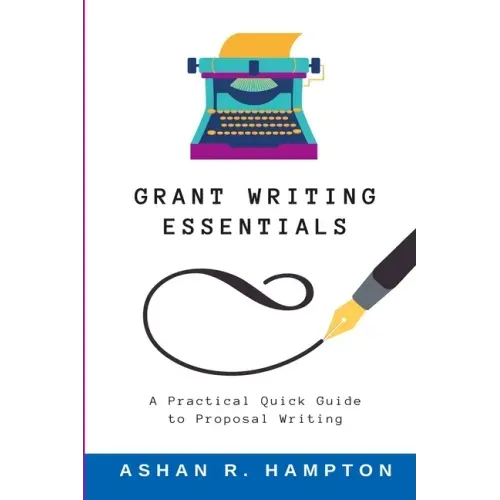 Grant Writing Essentials: A Practical Quick Guide to Proposal Writing