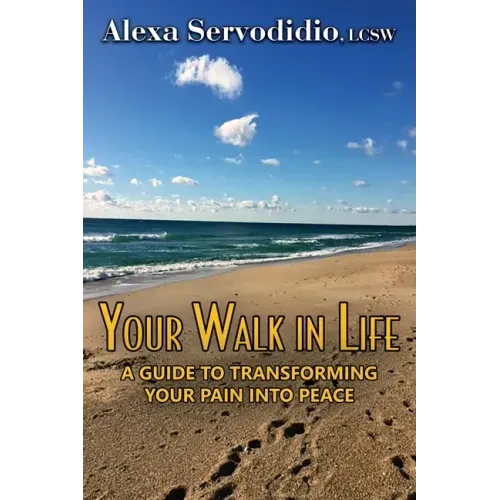 Your Walk in Life: A Guide to Transforming Your Pain into Peace