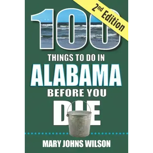 100 Things to Do in Alabama Before You Die, 2nd Edition