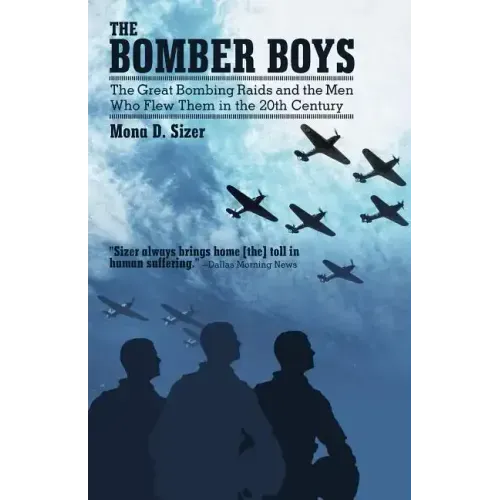The Bomber Boys: The Great Bombing Raids and the Men Who Flew Them in the 20th Century