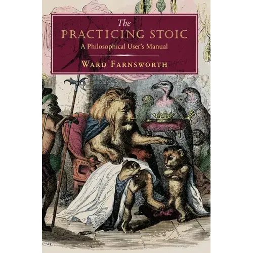 The Practicing Stoic: A Philosophical User's Manual