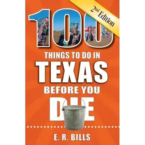 100 Things to Do in Texas Before You Die, 2nd Edition