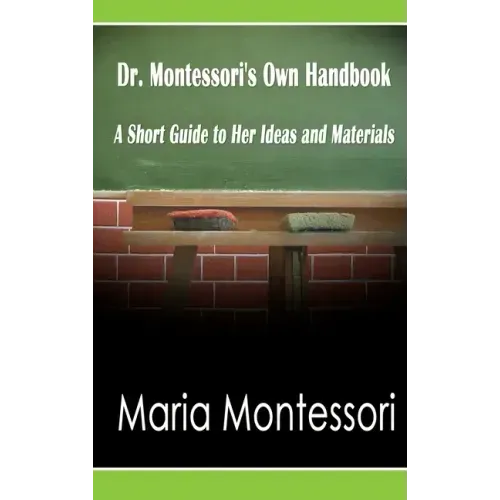 Dr. Montessori's Own Handbook: A Short Guide to Her Ideas and Materials