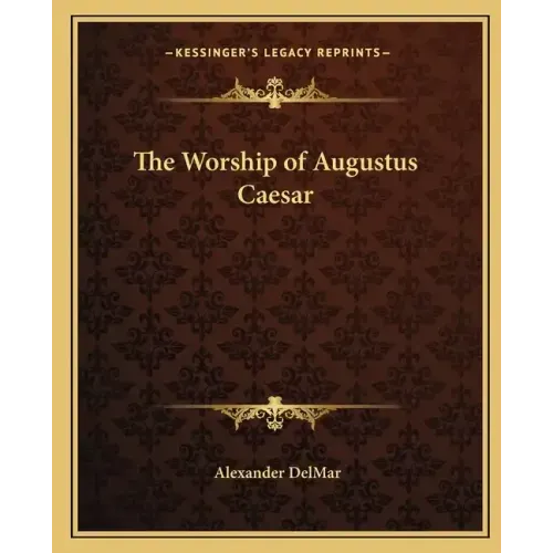 The Worship of Augustus Caesar