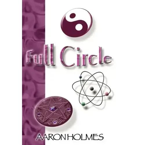 Full Circle: An Exploration into our Spiritual Universe