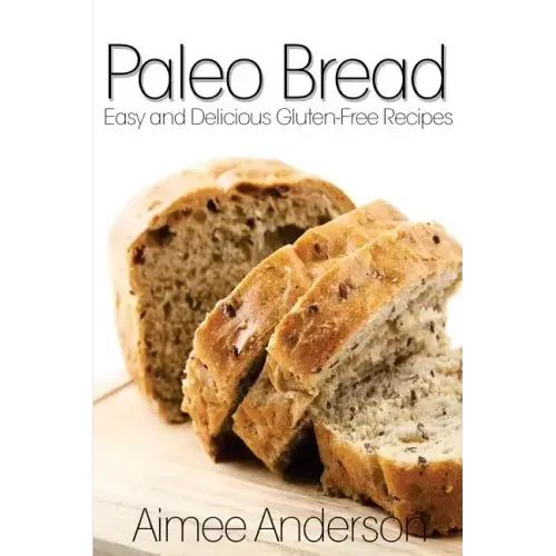 Paleo Bread: Easy and Delicious Gluten-Free Bread Recipes