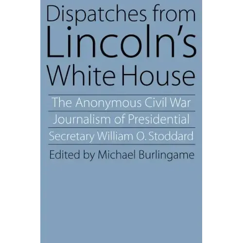 Dispatches from Lincoln's White House