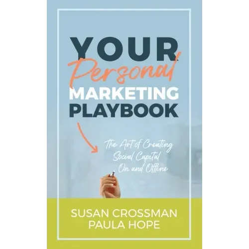 Your Personal Marketing Playbook: The Art of Creating Personal Capital On and Offline