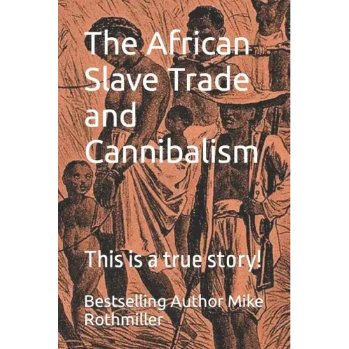 The African Slave Trade and Cannibalism: This is a true story!