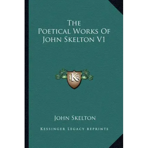 The Poetical Works of John Skelton V1