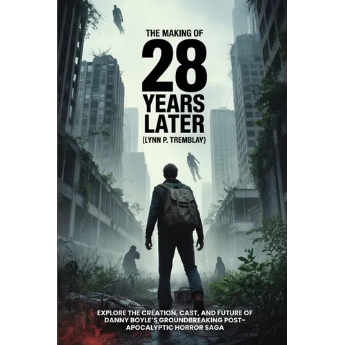 The Making of 28 Years Later-Behind the Scenes & Trilogy: Explore the Creation, Cast, and Future of Danny Boyle's Groundbreaking Post-Apocalyptic Horr