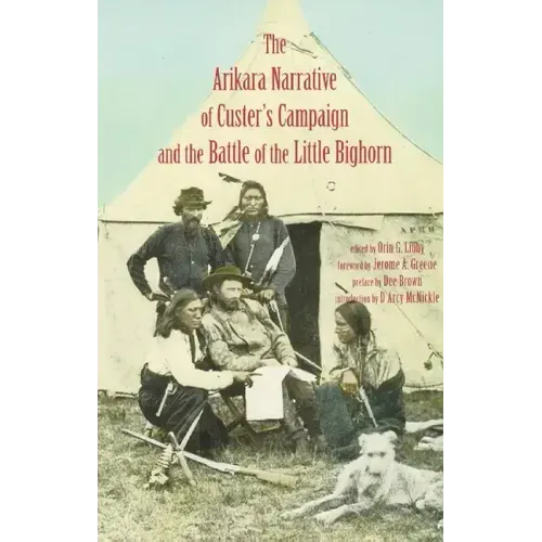 Arikara Narrative of Custer's Campaign and the Battle of the Little Bighorn