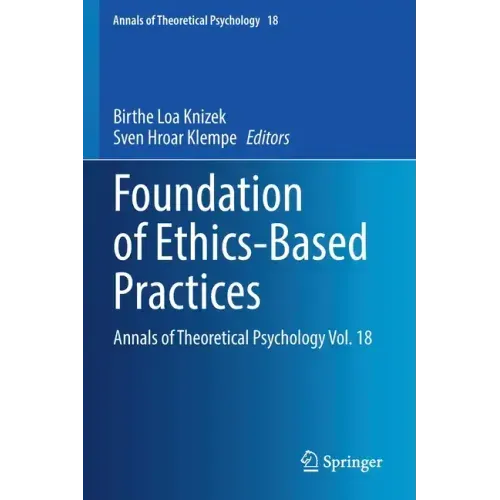Foundation of Ethics-Based Practices: Annals of Theoretical Psychology Vol. 18