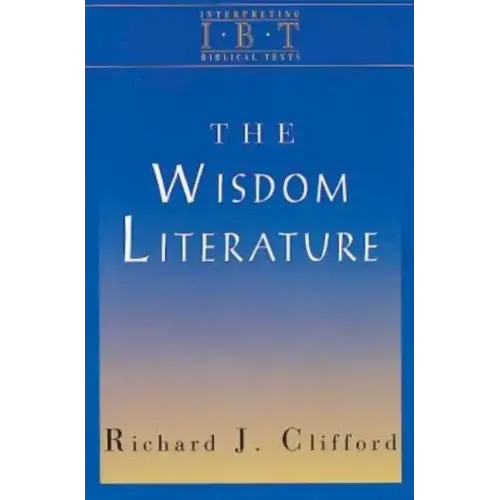 The Wisdom Literature: Interpreting Biblical Texts Series