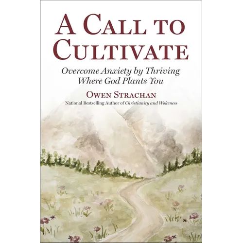 Call to Cultivate: Overcome Anxiety by Thriving Where God Plants You