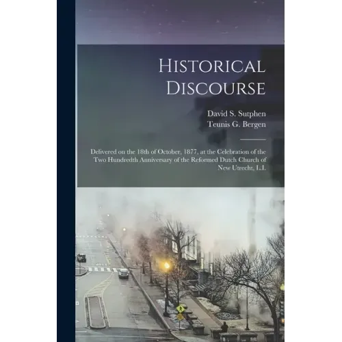 Historical Discourse: Delivered on the 18th of October, 1877, at the Celebration of the Two Hundredth Anniversary of the Reformed Dutch Chur