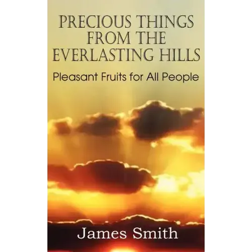Precious Things from the Everlasting Hills - Pleasant Fruits for All People