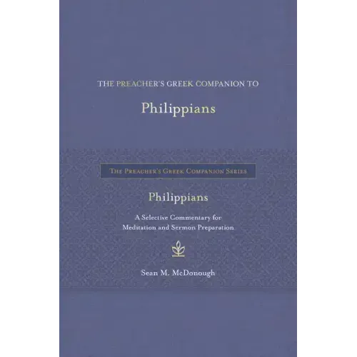 The Preacher's Greek Companion to Philippians: A Selective Commentary for Meditation and Sermon Preparation