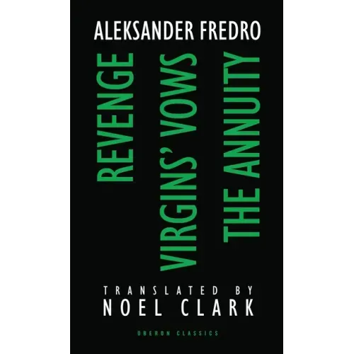 Aleksander Fredro: Three Plays: Revenge; Virgin's Vows; The Annuity