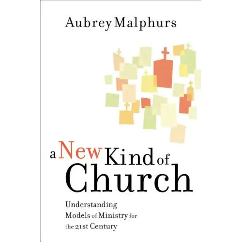 A New Kind of Church: Understanding Models of Ministry for the 21st Century