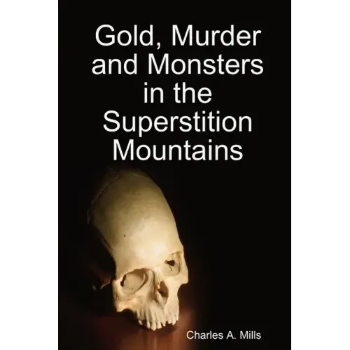 Gold, Murder and Monsters in the Superstition Mountains