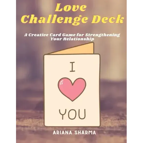 Love Challenge Deck: A Creative Card Game for Strengthening Your Relationship