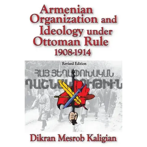 Armenian Organization and Ideology Under Ottoman Rule: 1908-1914