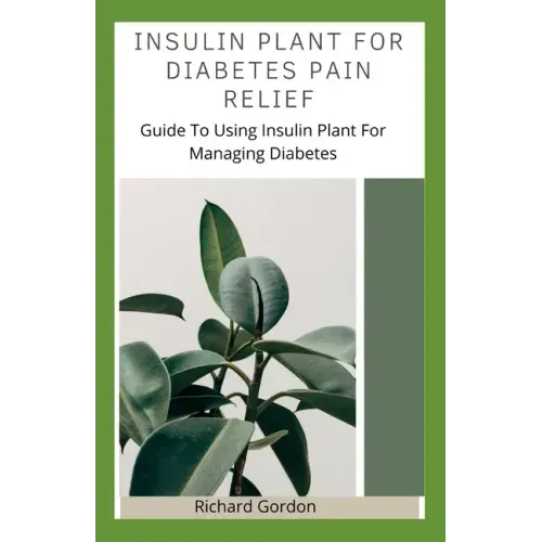 Insulin Plant for Diabetes Pain Relief: Guide To Using Insulin Plant For Managing Diabetes