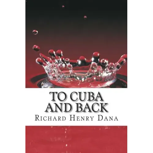 To Cuba And Back: (Richard Henry Dana Classics Collection)