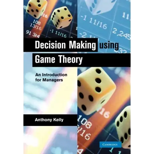 Decision Making Using Game Theory: An Introduction for Managers