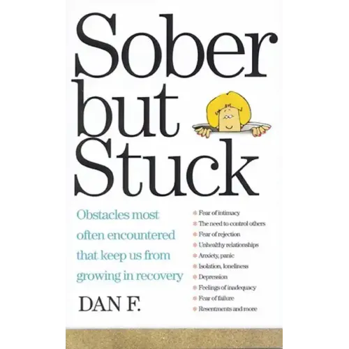 Sober But Stuck: Obstacles Most Often Encountered That Keep Us from Growing in Recovery