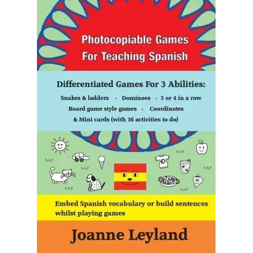 Photocopiable Games For Teaching Spanish: Differentiated Games For 3 Abilities: Snakes & ladders - Dominoes - 3 or 4 in a row - Board game style games