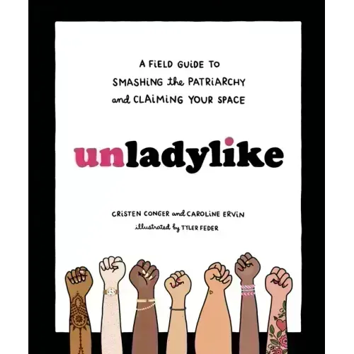 Unladylike: A Field Guide to Smashing the Patriarchy and Claiming Your Space