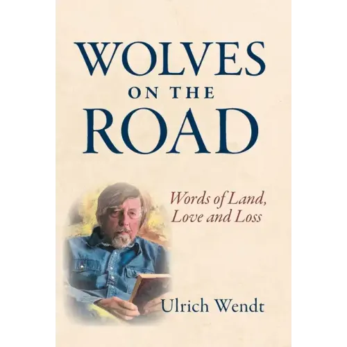 Wolves on the Road: Words of Land, Love and Loss