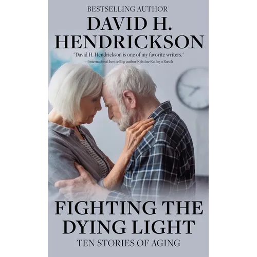 Fighting the Dying Light: Ten Stories of Aging