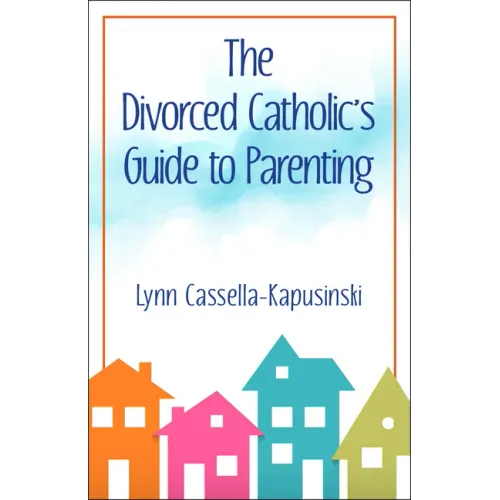 The Divorced Catholic's Guide to Parenting