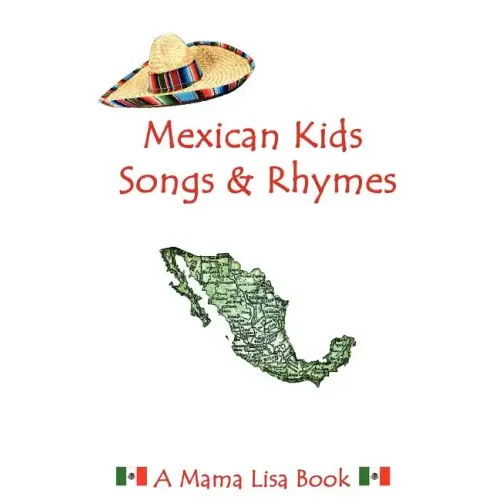 Mexican Kids Songs and Rhymes: A Mama Lisa Book