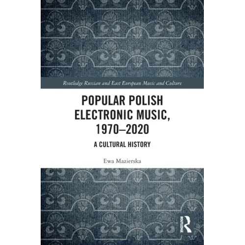 Popular Polish Electronic Music, 1970-2020: A Cultural History